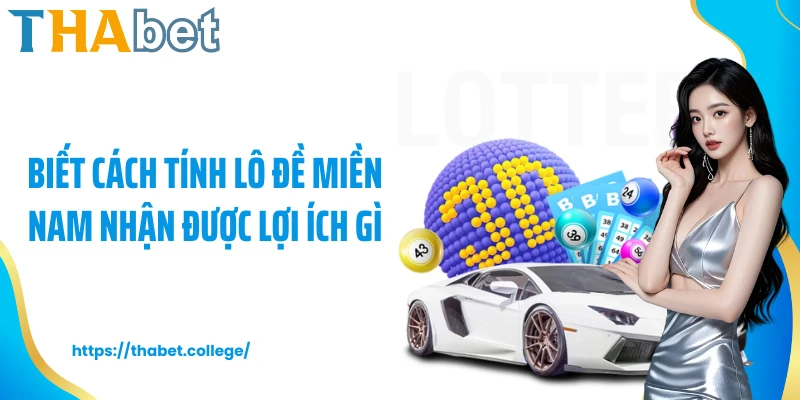 Biết cách tính lô đề miền Nam nhận được lợi ích gì